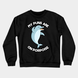 My Puns Are On Porpoise Cute Animal Pun Crewneck Sweatshirt